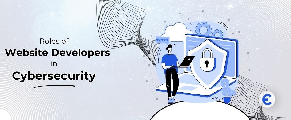 The Role of Web Developers & Designers in Cybersecurity