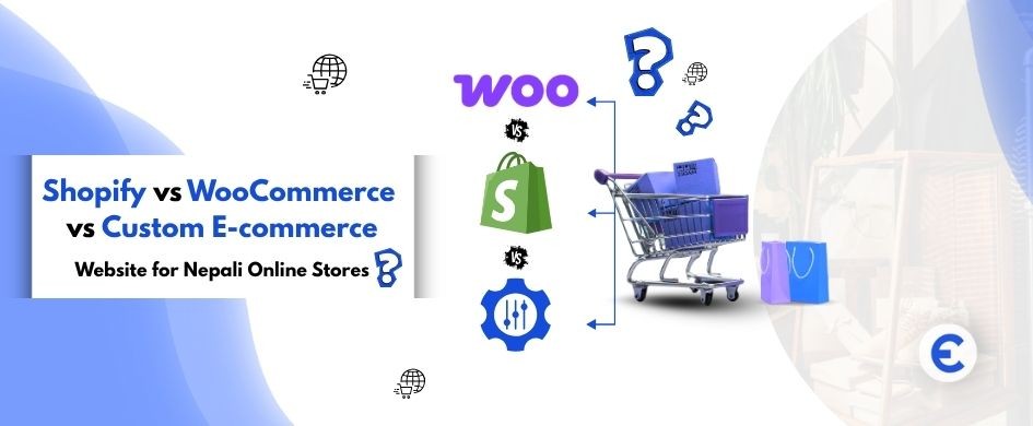 Shopify vs WooCommerce vs Custom E-commerce Website for Nepali Online Stores
